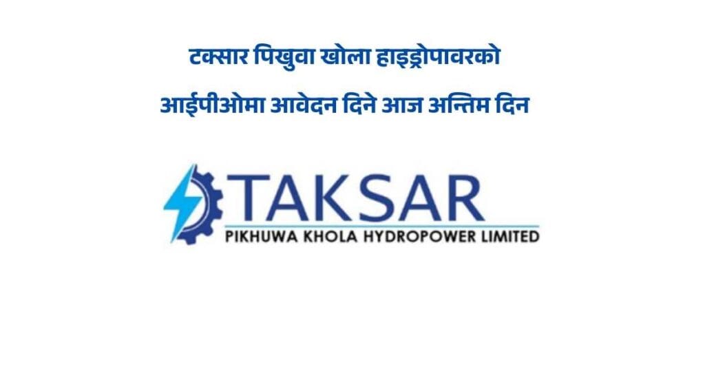 Today is the Last Day for Foreign-Employed Nepalis to Apply for Taksar Pikhuwa Khola Hydropower IPO